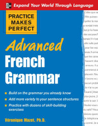 Title: Practice Makes Perfect: Advanced French Grammar: All You Need to Know For Better Communication, Author: Véronique Mazet