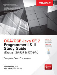 Title: OCA/OCP Java SE 7 Programmer I & II Study Guide (Exams 1Z0-803 & 1Z0-804), Author: Kathy Sierra