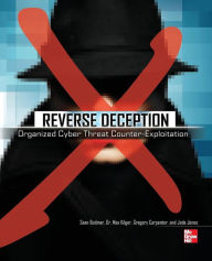 Title: Reverse Deception Organized Cyber Threat Counter-Exploitation / Edition 1, Author: Sean M. Bodmer