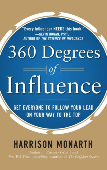 360 Degrees of Influence: Get Everyone to Follow Your Lead on Your Way to the Top