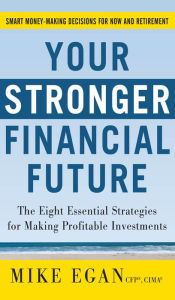 Title: Your Stronger Financial Future: The Eight Essential Strategies for Making Profitable Investments, Author: Mike Egan