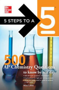 Title: 5 Steps to a 5: 500 AP Chemistry Questions to Know by Test Day, Author: Mina Lebitz