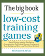 Big Book of Low-Cost Training Games: Quick, Effective Activities that Explore Communication, Goal Setting, Character Development, Teambuilding, and More--And Won't Break the Bank!