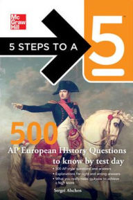 Title: 5 Steps to a 5 500 AP European History Questions to Know by Test Day, Author: Sergei Alschen