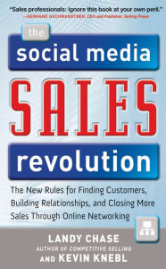 Title: The Social Media Sales Revolution: The New Rules for Finding Customers, Building Relationships, and Closing More Sales Through Online Networking, Author: Landy Chase