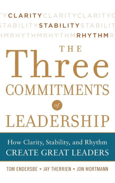 Three Commitments of Leadership: How Clarity, Stability, and Rhythm Create Great Leaders