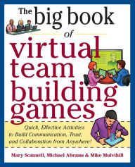 Title: Big Book of Virtual Teambuilding Games: Quick, Effective Activities to Build Communication, Trust and Collaboration from Anywhere!, Author: Mary Scannell