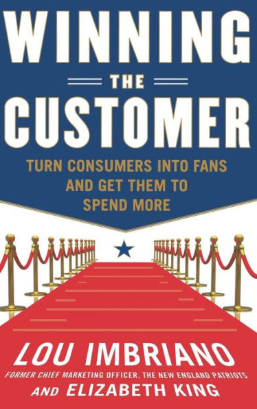 Winning the Customer: Turn Consumers into Fans and Get Them to Spend More / Edition 1