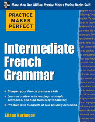 Title: Practice Makes Perfect: Intermediate French Grammar, Author: Eliane Kurbegov