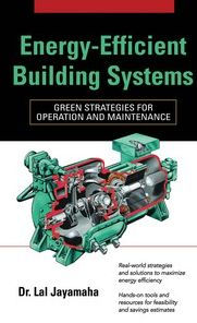 Title: Energy-Efficient Building Systems: Green Strategies for Operation and Maintenance, Author: Lal Jayamaha