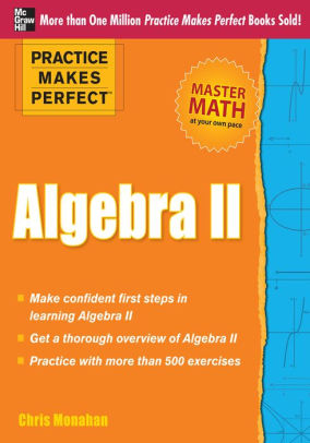 Practice Makes Perfect Algebra Ii By Christopher Monahan