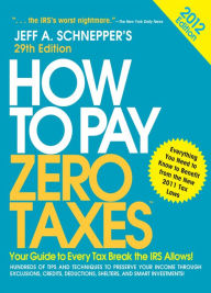 Title: How to Pay Zero Taxes 2012: Your Guide to Every Tax Break the IRS Allows!, Author: Jeff A. Schnepper