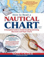 How to Read a Nautical Chart: A Complete Guide to Using and Understanding Electronic and Paper Charts, 2nd Edition (Includes ALL of Chart #1)