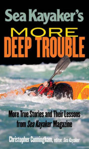 Title: Sea Kayaker's More Deep Trouble, Author: Christopher Cunningham