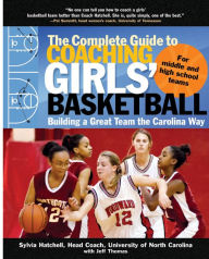 Title: The Complete Guide to Coaching Girls' Basketball: Building a Great Team the Carolina Way, Author: Sylvia Hatchell