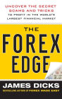 The Forex Edge: Uncover the Secret Scams and Tricks to Profit in the World's Largest Financial Market