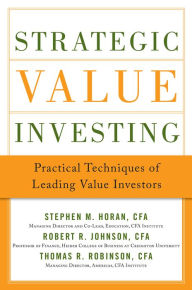 Title: Strategic Value Investing: Techniques From the World's Leading Value Investors of All Time / Edition 1, Author: Robert Johnson