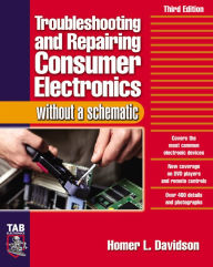 Title: Troubleshooting & Repairing Consumer Electronics Without a Schematic, Author: Homer L. Davidson