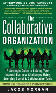 Title: The Collaborative Organization: A Strategic Guide to Solving Your Internal Business Challenges Using Emerging Social and Collaborative Tools, Author: Jacob Morgan