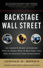 Backstage Wall Street: An Insider's Guide to Knowing Who to Trust, Who to Run From, and How to Maximize Your Investments