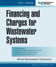 Title: Financing and Charges for Wastewater Systems WEF MOP 27: WEF Manual of Practice No. 27, Author: Water Environment Federation