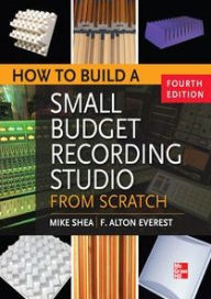 Title: How to Build a Small Budget Recording Studio from Scratch 4/E, Author: Mike Shea