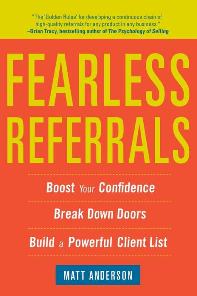 Fearless Referrals: Boost Your Confidence, Break Down Doors, and Build a Powerful Client List