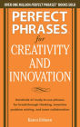 Perfect Phrases for Creativity and Innovation: Hundreds of Ready-to-Use Phrases for Break-Through Thinking, Problem Solving, and Inspiring Team Collaboration