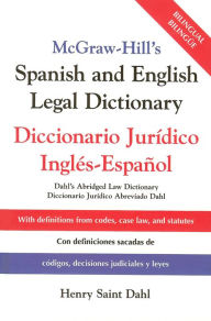 Title: McGraw-Hill's Spanish and English Legal Dictionary: Doccionario Juridico Ingles-Espanol, Author: Henry Saint Dahl