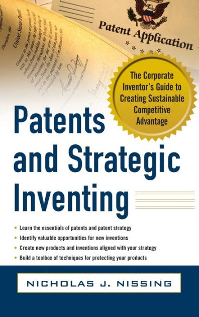 Patents and Strategic Inventing: The Corporate Inventor's Guide to ...