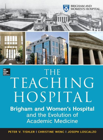 The Teaching Hospital: Brigham and Women's Hospital and the Evolution of Academic Medicine / Edition 1