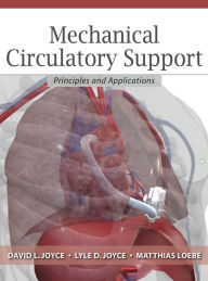 Title: Mechanical Circulatory Support: Principles and Applications, Author: David L. Joyce