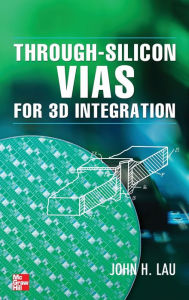 Title: Through-Silicon Vias for 3D Integration / Edition 1, Author: John H. Lau