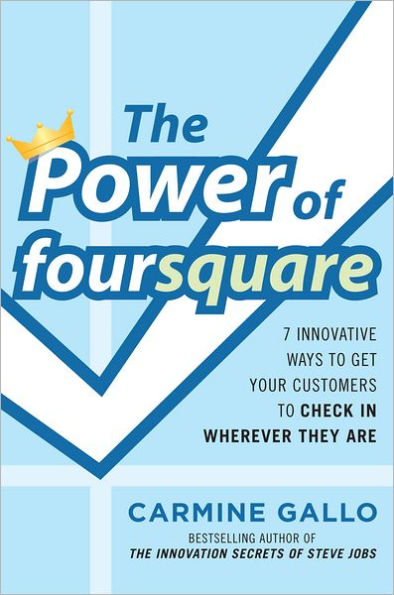 The Power of foursquare: 7 Innovative Ways to Get Your Customers to Check In Wherever They Are (Enhanced Edition)