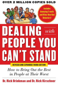 Title: Dealing with People You Can't Stand: How to Bring Out the Best in People at Their Worst, , Revised and Expanded Third Edition / Edition 3, Author: Rick Kirschner