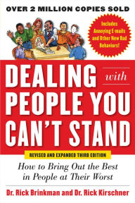 Title: Dealing with People You Can't Stand, Revised and Expanded Third Edition: How to Bring Out the Best in People at Their Worst: How to Bring Out the Best in People at Their Worst, Author: Rick Brinkman