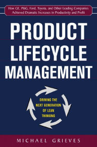 Title: Product Lifecycle Management: Driving the Next Generation of Lean Thinking: Driving the Next Generation of Lean Thinking, Author: Michael Grieves