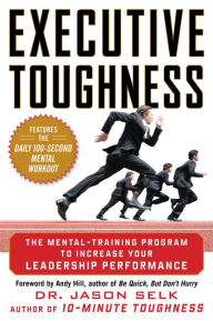 Title: Executive Toughness: The Mental-Training Program to Increase Your Leadership Performance: The Mental-Training Program to Increase Your Leadership Performance, Author: Jason Selk