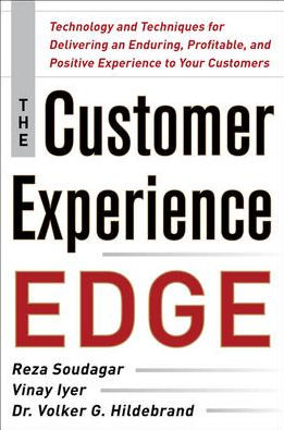 The Customer Experience Edge: Technology and Techniques for Delivering an Enduring, Profitable and Positive Experience to Your Customers
