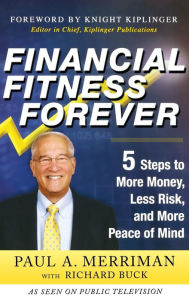 Title: Financial Fitness Forever: 5 Steps to More Money, Less Risk, and More Peace of Mind, Author: Paul Merriman