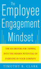 The Employee Engagement Mindset: The Six Drivers for Tapping into the Hidden Potential of Everyone in Your Company