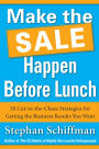 Make the Sale Happen Before Lunch: 50 Cut-to-the-Chase Strategies for Getting the Business Results You Want (PAPERBACK)