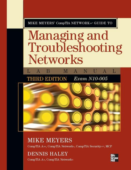 Mike Meyers' CompTIA Network+ Guide to Managing and Troubleshooting Networks Lab Manual, 3rd Edition (Exam N10-005) / Edition 3