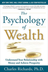 Title: The Psychology of Wealth: Understand Your Relationship with Money and Achieve Prosperity, Author: Charles Richards