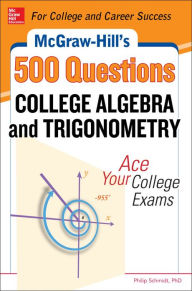 Title: McGraw-Hill's 500 College Algebra and Trigonometry Questions: Ace Your College Exams: 3 Reading Tests + 3 Writing Tests + 3 Mathematics Tests, Author: Philip Schmidt