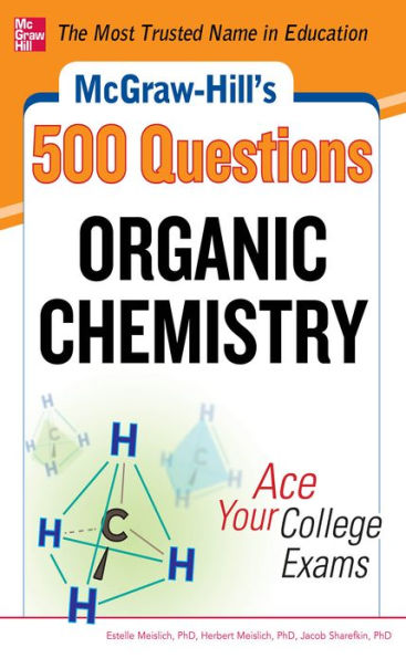 McGraw-Hill's 500 Organic Chemistry Questions: Ace Your College Exams: 3 Reading Tests + 3 Writing Tests + 3 Mathematics Tests