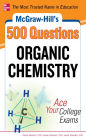 McGraw-Hill's 500 Organic Chemistry Questions: Ace Your College Exams: 3 Reading Tests + 3 Writing Tests + 3 Mathematics Tests