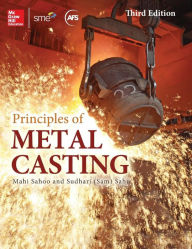 Title: Principles of Metal Casting, Third Edition / Edition 3, Author: Mahi Sahoo