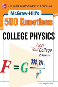 Title: McGraw-Hill's 500 College Physics Questions: Ace Your College Exams, Author: Alvin Halpern