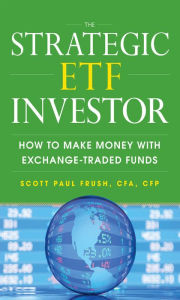 Title: The Strategic ETF Investor: How to Make Money with Exchange Traded Funds, Author: Scott Frush